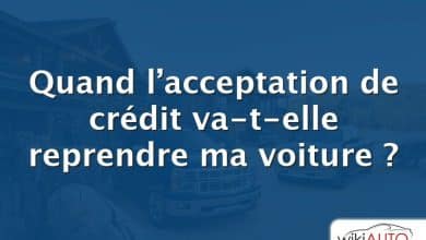 Quand l’acceptation de crédit va-t-elle reprendre ma voiture ?